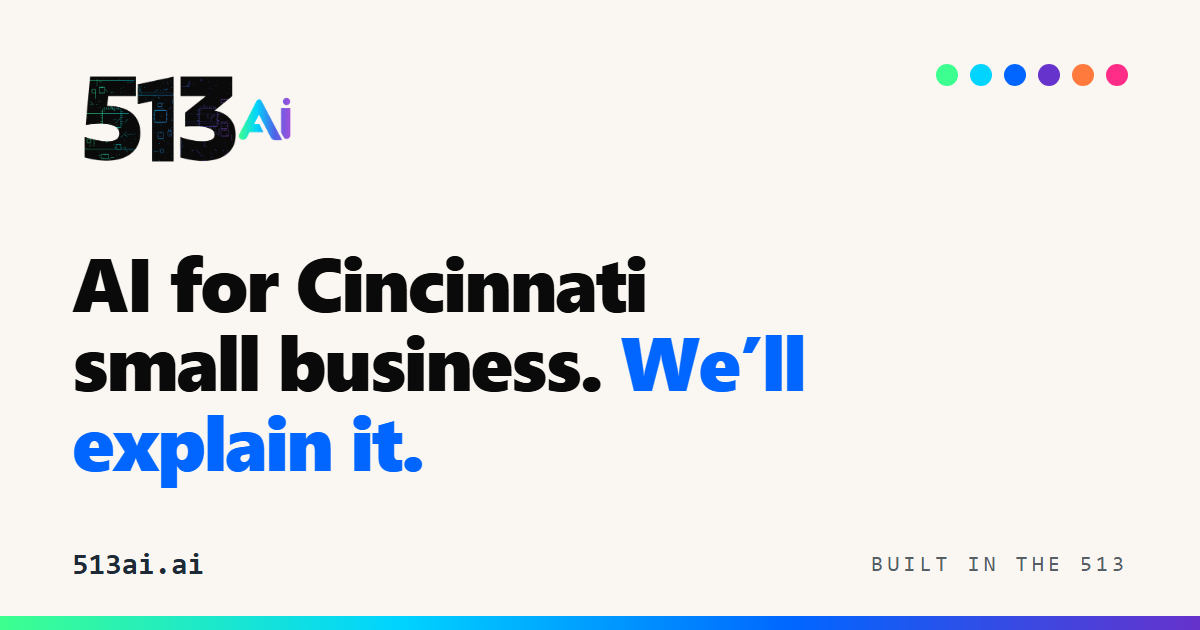 513 AI — AI for Cincinnati small business. We'll explain it.